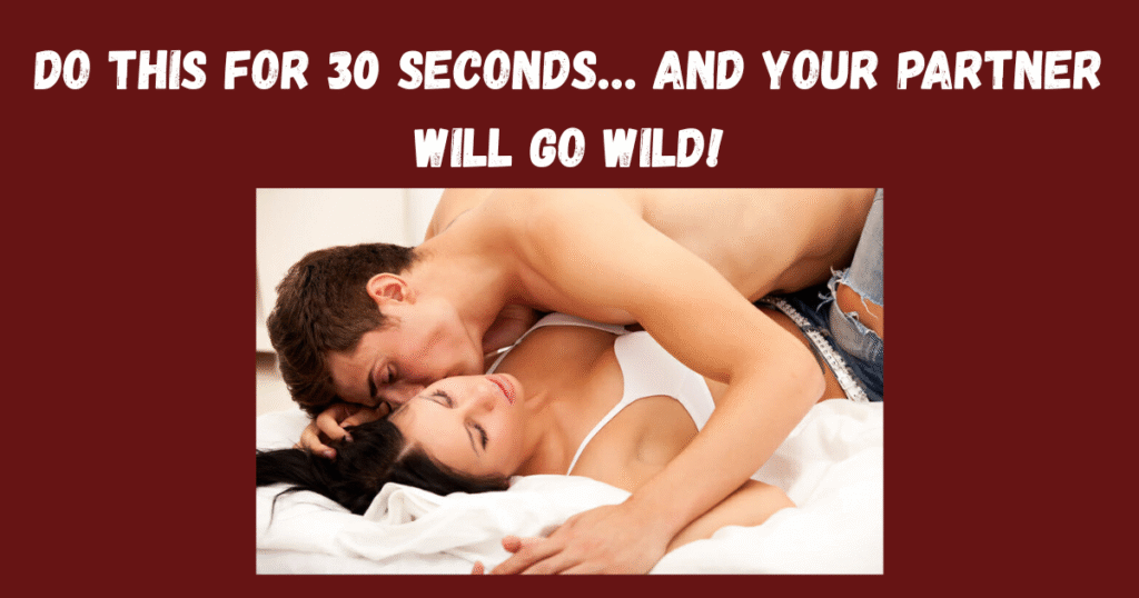 Do THIS for 30 Seconds… and Your Partner Will Go Wild!